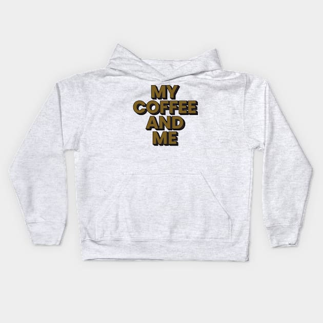 My coffee and me typography design Kids Hoodie by emofix